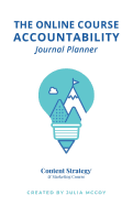 The Online Course Accountability Journal Planner: The Practical Content Strategy Certification Course