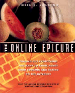 The Online Epicure: Finding Out Everything You Want to Know about Good Cooking and Eating on the Internet