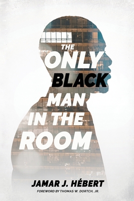 The Only Black Man In The Room - Hbert, Jamar J, and Dortch, Thomas W (Foreword by)