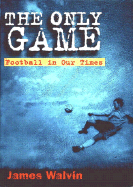 The Only Game: Football and Our Times