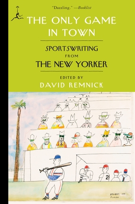 The Only Game in Town: Sportswriting from The New Yorker - Remnick, David (Editor)