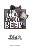The Only Good Bear: Historic Bear Stories of the Western Frontier