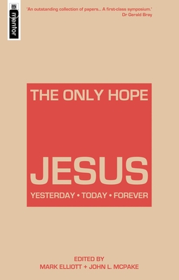 The Only Hope - Jesus: Yesterday - Today - Forever - Elliot, Mark, and McPake, John L