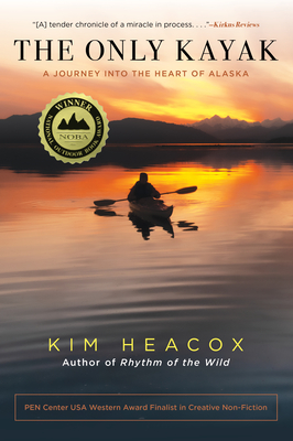 The Only Kayak: A Journey Into the Heart of Alaska - Heacox, Kim