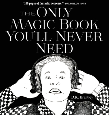 The Only Magic Book You'll Never Need - Brantley, D K