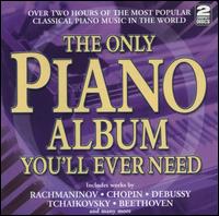 The Only Piano Album You'll Ever Need - Alfredo Perl (piano); Andrew Wilde (piano); Emanuel Ax (piano); Emil Gilels (piano); Evelyn Chen (piano);...