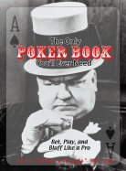 The Only Poker Book You'll Ever Need: Bet, Play, and Bluff Like a Pro--From Five-Card Draw to Texas Hold 'em