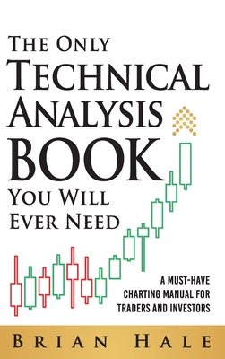 The Only Technical Analysis Book You Will Ever Need - Hale, Brian