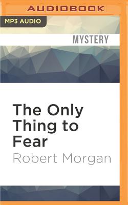 The Only Thing to Fear - Morgan, Robert