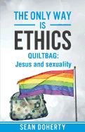 The Only Way is Ethics: Quiltbag: Jesus and Sexuality