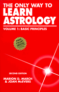 The Only Way to Learn Astrology, Volume 1