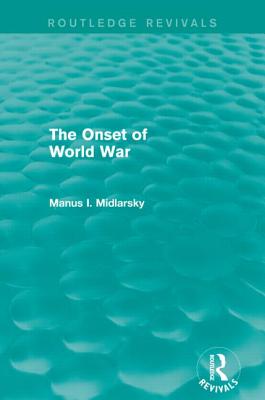 The Onset of World War (Routledge Revivals) - Midlarsky, Manus I