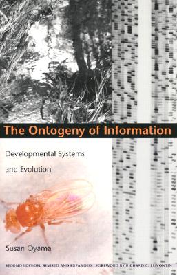 The Ontogeny of Information: Developmental Systems and Evolution - Oyama, Susan