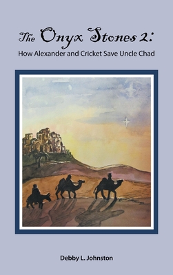 The Onyx Stones 2: How Alexander and Cricket Save Uncle Chad - Johnston, Debby L