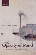 The Opacity of Mind: An Integrative Theory of Self-Knowledge