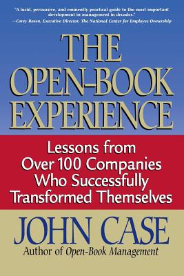The Open-Book Experience: Lessons from Over 100 Companies Who Successfully Transformed Themselves - Case, John