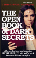 THE OPEN BOOK of DARK SECRETS: offbeat, shocking and amusing SHORT STORIES told as if a book knew our hidden thoughts
