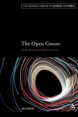 The Open Cannon: On the Meaning of Halakhic Discourse - Sagi, Avi