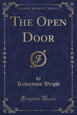 The Open Door (Classic Reprint) - Wright, Richardson, Professor