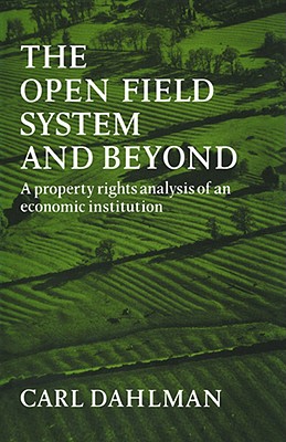 The Open Field System and Beyond: A Property Rights Analysis of an Economic Institution - Dahlman, Carl J