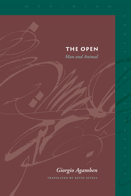 The Open: Man and Animal - Agamben, Giorgio, and Attell, Kevin (Translated by)