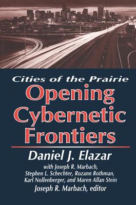 The Opening of the Cybernetic Frontier: Cities of the Prairie - Elazar, Daniel