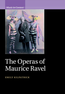 The Operas of Maurice Ravel - Kilpatrick, Emily