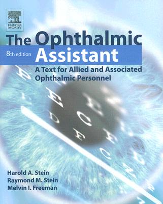 The Ophthalmic Assistant: A Text for Allied and Associated Ophthalmic Personnel - Stein, Harold A, M.D., and Stein, Raymond M, MD, and Freeman, Melvin I, MD, Facs