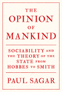 The Opinion of Mankind: Sociability and the Theory of the State from Hobbes to Smith