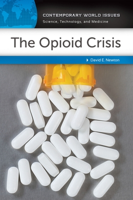 The Opioid Crisis: A Reference Handbook - Newton, David E.