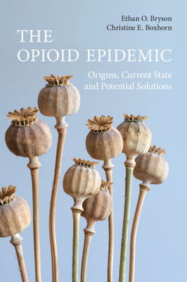 The Opioid Epidemic: Origins, Current State and Potential Solutions - Bryson, Ethan O, and Boxhorn, Christine E