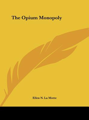 The Opium Monopoly - La Motte, Ellen N