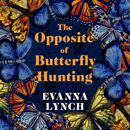 The Opposite of Butterfly Hunting: A powerful memoir of overcoming an eating disorder