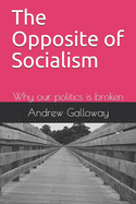 The Opposite of Socialism: Why our politics is broken