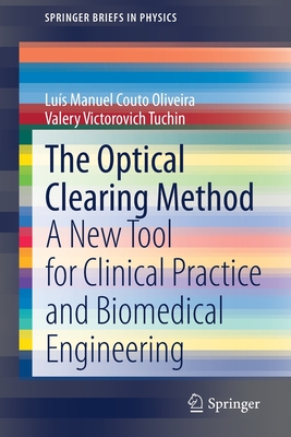 The Optical Clearing Method: A New Tool for Clinical Practice and Biomedical Engineering - Oliveira, Lus Manuel Couto, and Tuchin, Valery Victorovich