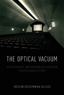 The Optical Vacuum: Spectatorship and Modernized American Theater Architecture