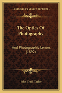 The Optics of Photography: And Photographic Lenses (1892)