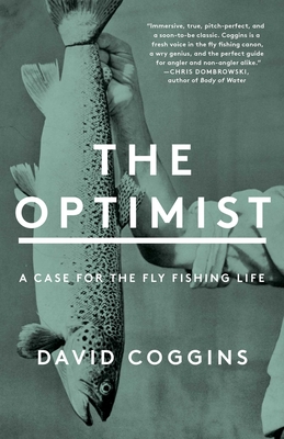 The Optimist: A Case for the Fly Fishing Life - Coggins, David