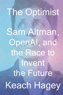The Optimist: Sam Altman, Openai, and the Race to Invent the Future