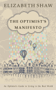 The Optimist's Manifesto: An Optimist's Guide to Living in the Real World