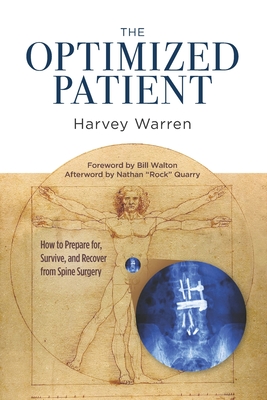 The Optimized Patient: How to Prepare for, Survive, and Recover from Spine Surgery - Walton, Bill (Foreword by), and Quarry, Nathan Rock (Contributions by), and Warren, Harvey