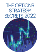 The Options Strategy Secrets 2022: The Comprehensive Guide for Beginners to Learn Options Trading, with the Best Strategies and Techniques to Use to Make Profit in Only Few Weeks