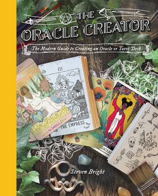 The Oracle Creator: The Modern Guide to Creating an Oracle or Tarot Deck - Bright, Steven