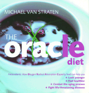 The Oracle Diet: How Oxygen Radical Absorption Capacity Food Can Help You Look Younger, Feel Healthier, Combat the Aging Process, and Fight Life-Threatening Diseases