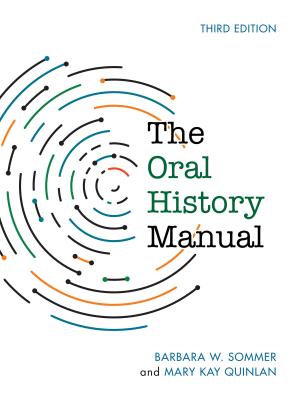 The Oral History Manual - Sommer, Barbara W, and Quinlan, Mary Kay