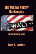 The Orange County Bankruptcy: An Investigative Summary