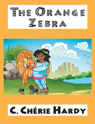 The Orange Zebra - Hardy, C Cherie