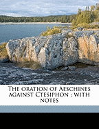 The Oration of Aeschines Against Ctesiphon: With Notes