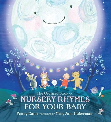 The Orchard Book of Nursery Rhymes for Your Baby - Ann Hoberman, Mary (Introduction by)