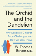 The Orchid and the Dandelion: Why Some Children Struggle and How All Can Thrive